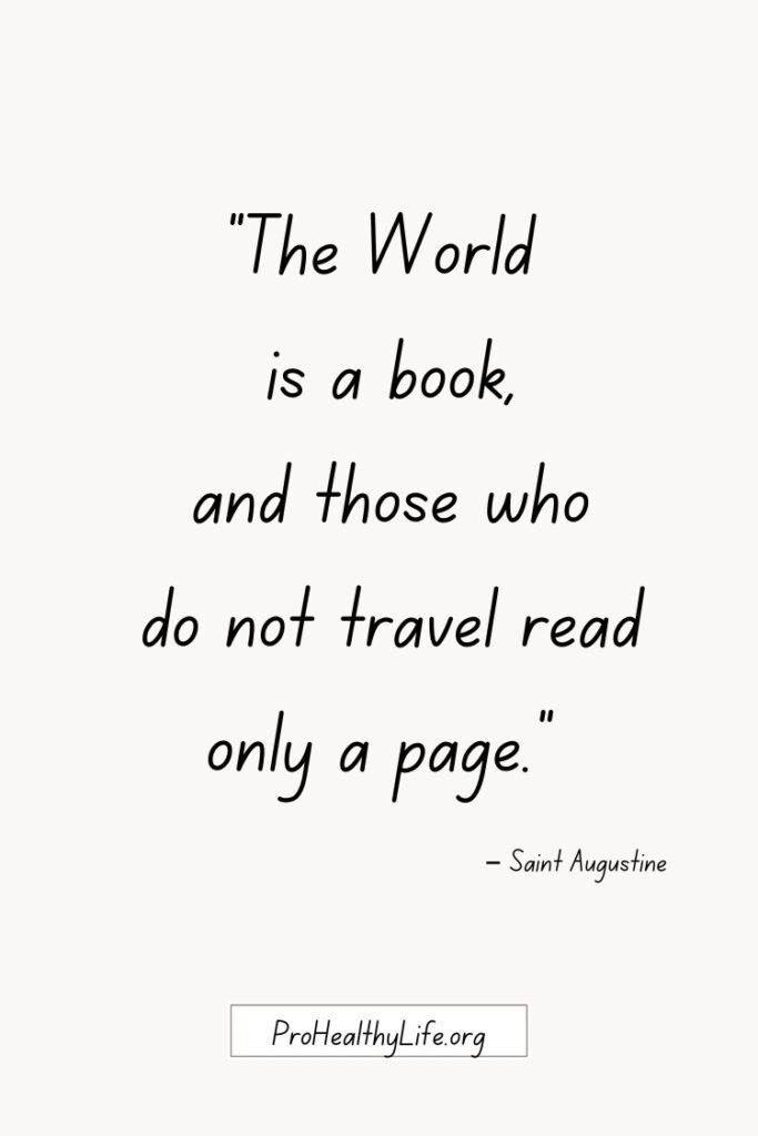 The World is a book, and those who do not travel read only a page-Saint Augustine