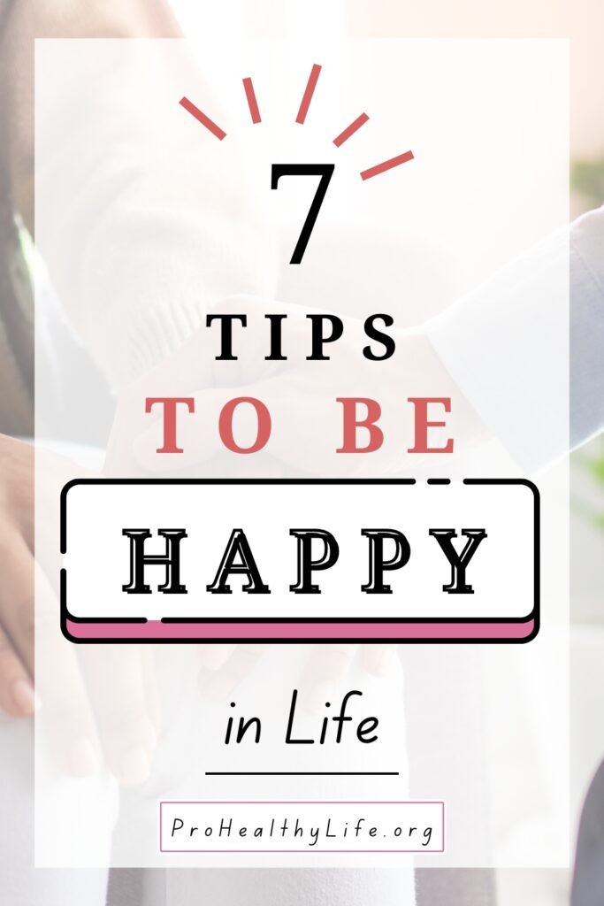 7 Tips to Be Happy in Life