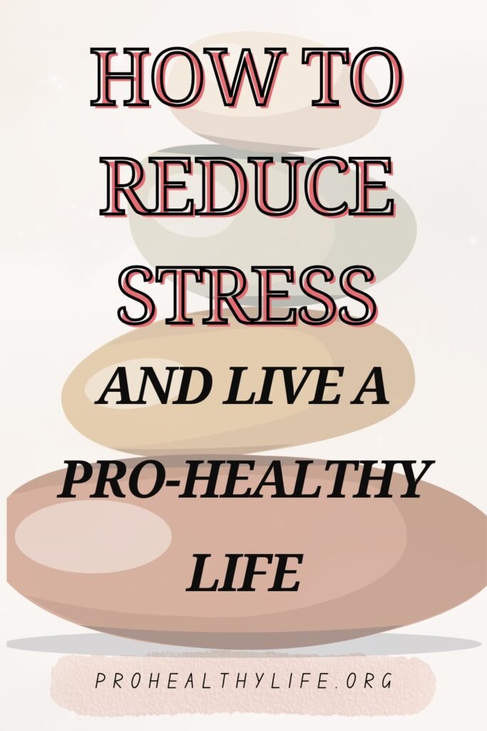 How to Reduce Stress and Live a Pro-Healthy Life