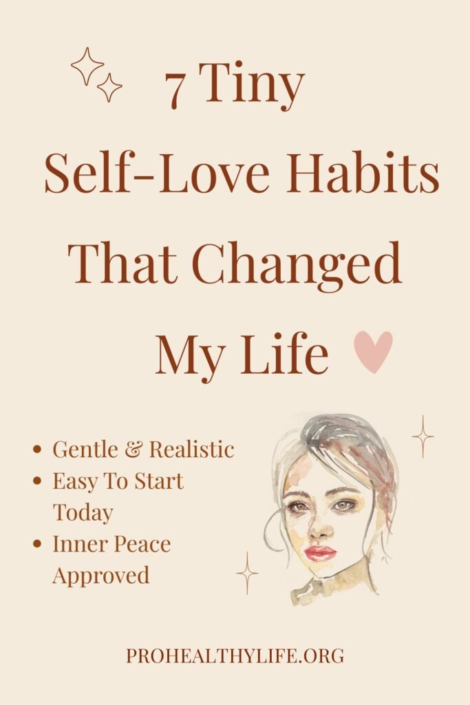 7 Tiny Self-Love Habits That Changed My Life
