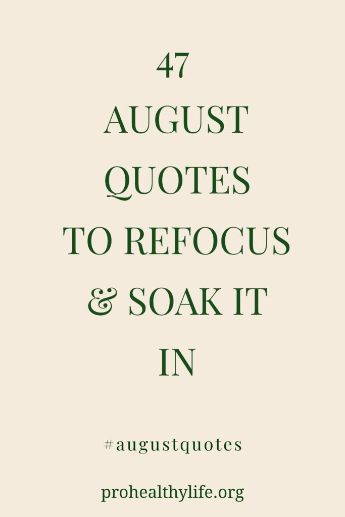 47 August Quotes to Refocus & Soak It In