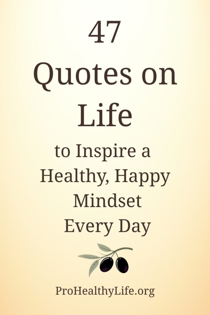 47 Quotes on Life to Inspire a Healthy, Happy Mindset Every Day