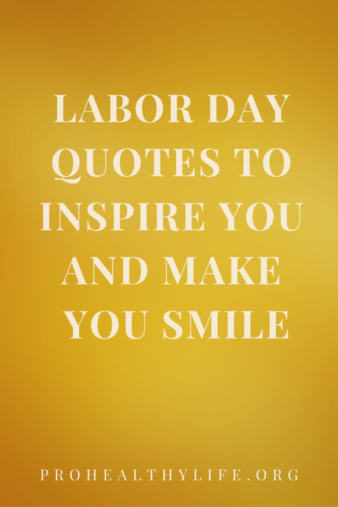 Labor Day quotes to Inspire You and Make You Smile, and Celebrate a Healthy Life