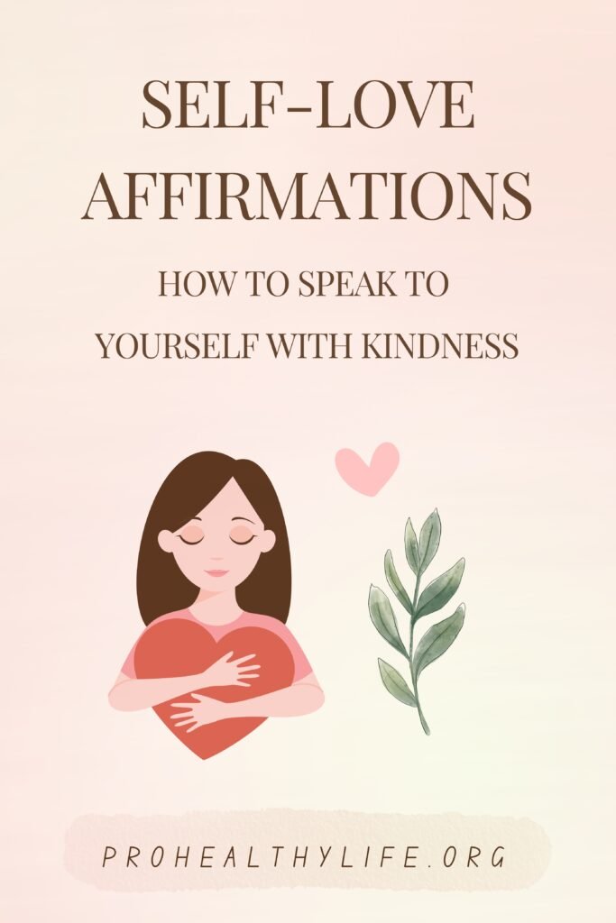 Self Love Affirmations: How to Speak to Yourself with Kindness