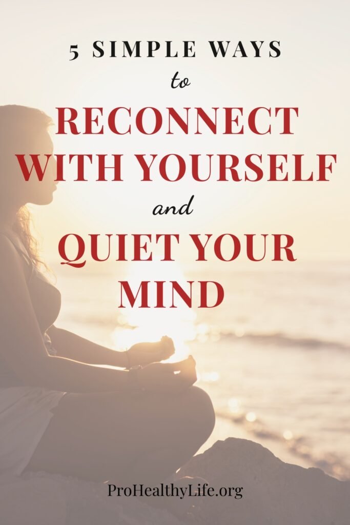 5 Simple Ways to Reconnect with Yourself and Quiet Your Mind